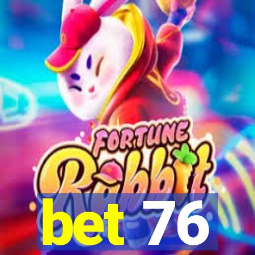 bet 76